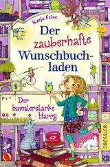 Kartonierter Einband Der zauberhafte Wunschbuchladen 2. Der hamsterstarke Harry von Katja Frixe