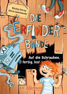 Fester Einband Die Erfinder-Bande 1. Auf die Schrauben, fertig, los! von Nicolas Gorny