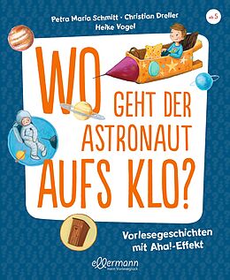 Fester Einband Wo geht der Astronaut aufs Klo? von Petra Maria Schmitt, Christian Dreller