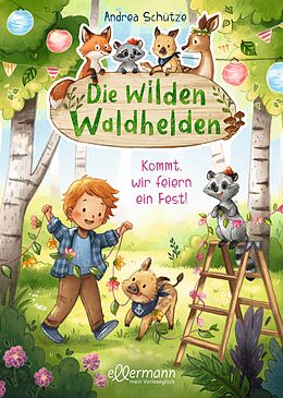 Fester Einband Die wilden Waldhelden. Kommt, wir feiern ein Fest! von Andrea Schütze