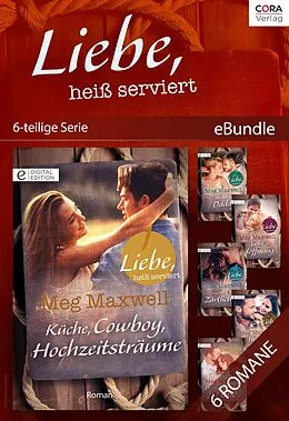 E-Book (epub) Liebe, heiß serviert (6-teilige Serie) von Meg Maxwell