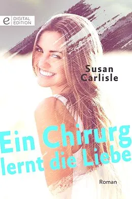 E-Book (epub) Ein Chirurg lernt die Liebe von Susan Carlisle