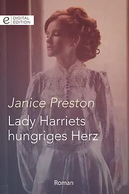 E-Book (epub) Lady Harriets hungriges Herz von Janice Preston