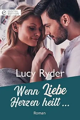 E-Book (epub) Wenn Liebe Herzen heilt ... von Lucy Ryder