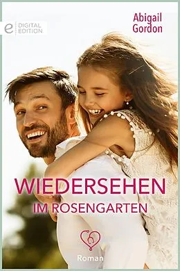 E-Book (epub) Wiedersehen im Rosengarten von Abigail Gordon