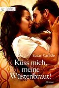 E-Book (epub) Küss mich, meine Wüstenbraut! von Susan Carlisle
