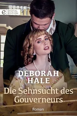 E-Book (epub) Die Sehnsucht des Gouverneurs von Deborah Hale