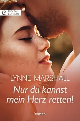 E-Book (epub) Nur du kannst mein Herz retten! von Lynne Marshall