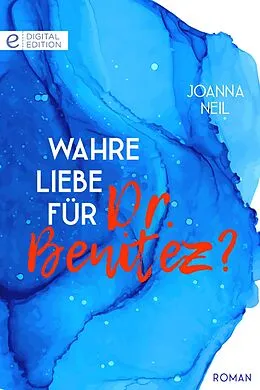 E-Book (epub) Wahre Liebe für Dr. Benitez? von Joanna Neil