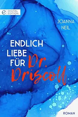 E-Book (epub) Endlich Liebe für Dr. Driscoll von Joanna Neil