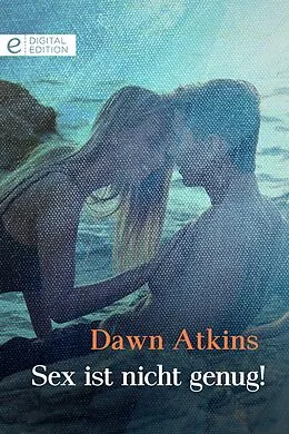 E-Book (epub) SEX IST NICHT GENUG! von Dawn Atkins