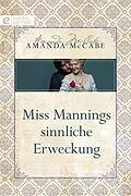 E-Book (epub) Miss Mannings sinnliche Erweckung von Amanda Mccabe
