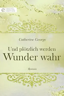 E-Book (epub) Und plötzlich werden Wunder wahr von Catherine George