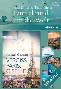 E-Book (epub) Traummänner & Traumziele: Einmal rund um die Welt 1 von Abigail Gordon, Joanna Neil, Rhonda Nelson
