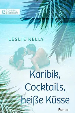E-Book (epub) Karibik, Cocktails, heiße Küsse von Leslie Kelly