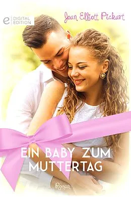 E-Book (epub) Ein Baby zum Muttertag von Joan Elliott Pickart