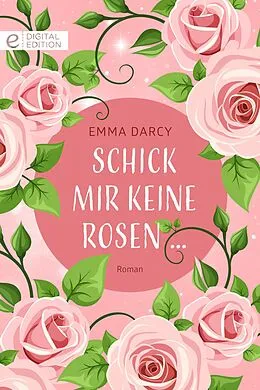 E-Book (epub) Schick mir keine Rosen ... von Emma Darcy