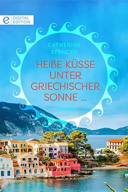 E-Book (epub) Heiße Küsse unter griechischer Sonne ... von Catherine Spencer