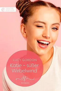 E-Book (epub) Katie - süßer Wirbelwind von Lucy Gordon
