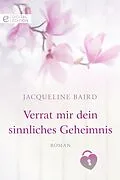 E-Book (epub) Verrat mir dein sinnliches Geheimnis von Jacqueline Baird