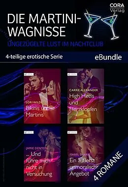 E-Book (epub) Die Martini-Wagnisse - Ungezügelte Lust im Nachtclub (4-teilige erotische Serie) von Lori Wilde, Carrie Alexander, Jamie Denton