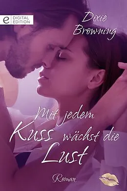 E-Book (epub) Mit jedem Kuss wächst die Lust von Dixie Browning