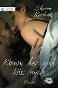 E-Book (epub) Komm her und küss mich von Sharon Kendrick
