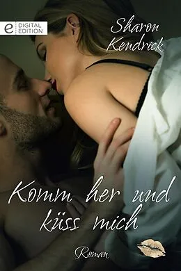 E-Book (epub) Komm her und küss mich von Sharon Kendrick