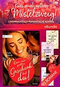 E-Book (epub) Küss mich unterm Mistelzweig! - 5 weihnachtlich-romantische Romane von Leanne Banks, Linda Skye, Lyn Stone