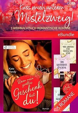 E-Book (epub) Küss mich unterm Mistelzweig! - 5 weihnachtlich-romantische Romane von Leanne Banks, Linda Skye, Lyn Stone