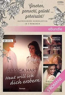 E-Book (epub) Gesehen, gemocht, geliebt ... geheiratet! - Aufregendes Herzklopfen in 5 Romanen von Jessica Hart, Rebecca Winters, Jackie Merritt