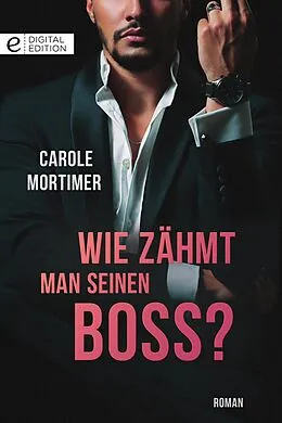 E-Book (epub) Wie zähmt man seinen Boss? von Carole Mortimer