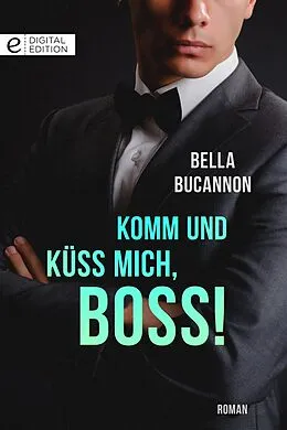E-Book (epub) Komm und küss mich, Boss! von Bella Bucannon