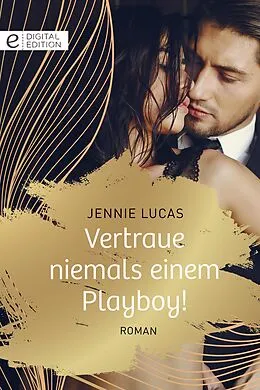 E-Book (epub) Vertraue niemals einem Playboy! von Jennie Lucas