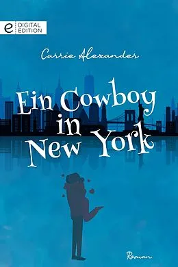 E-Book (epub) Ein Cowboy in New York von Carrie Alexander