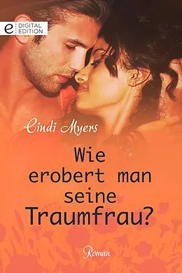 E-Book (epub) Wie erobert man seine Traumfrau? von Cindi Myers