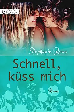 E-Book (epub) Schnell, küss mich von Stephanie Rowe