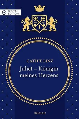 E-Book (epub) Juliet - Königin meines Herzens von Cathie Linz
