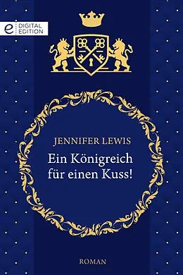 E-Book (epub) Ein Königreich für einen Kuss! von Jennifer Lewis