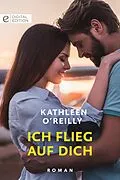 E-Book (epub) Ich flieg auf dich von Kathleen O'Reilly