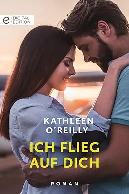 E-Book (epub) Ich flieg auf dich von Kathleen O'Reilly