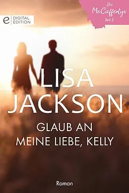 E-Book (epub) Glaub an meine Liebe, Kelly von Lisa Jackson