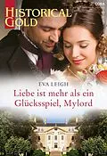 E-Book (epub) Liebe ist mehr als ein Glücksspiel, Mylord von Eva Leigh