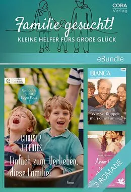 E-Book (epub) Familie gesucht! - Kleine Helfer fürs große Glück von Marie Ferrarella, Jennifer Greene, Christy Jeffries