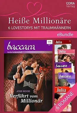E-Book (epub) Heiße Millionäre - 6 Lovestorys mit Traummännern von Joss Wood, Catherine Mann, Cara Colter