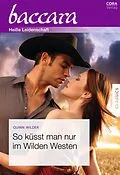 E-Book (epub) So küsst man nur im Wilden Westen von Quinn Wilder