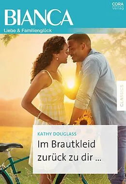 E-Book (epub) Im Brautkleid zurück zu dir ... von Kathy Douglass