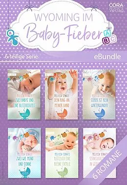 E-Book (epub) Wyoming im Baby-Fieber - 6-teilige Miniserie von Melissa Senate