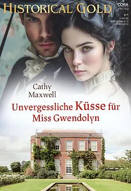 E-Book (epub) Unvergessliche Küsse für Miss Gwendolyn von Cathy Maxwell