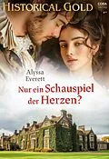 E-Book (epub) Nur ein Schauspiel der Herzen? von Alyssa Everett